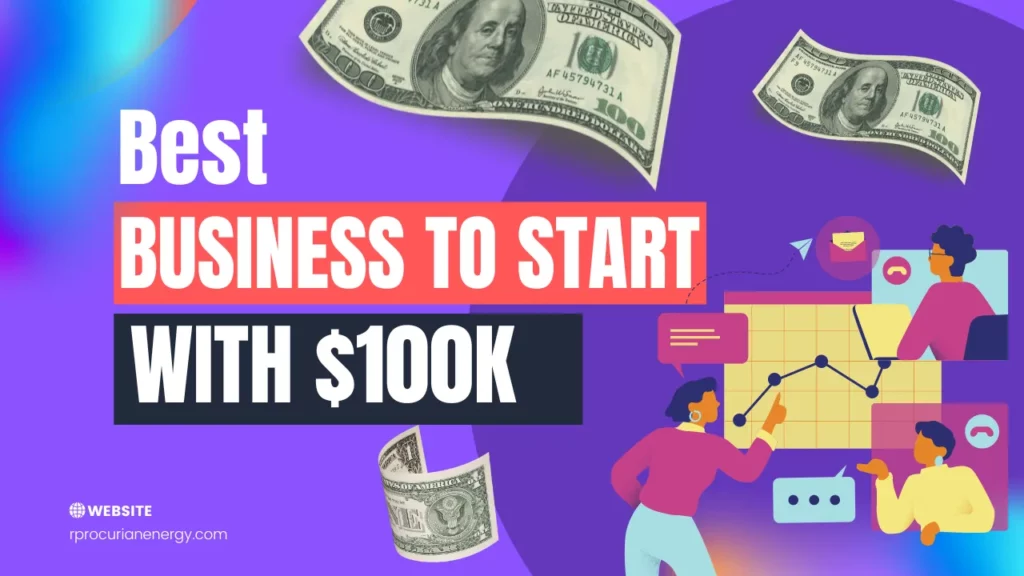 Best Business To Start With $100K