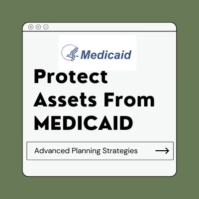 Advanced Planning Strategies To Protect Assets From MEDICAID