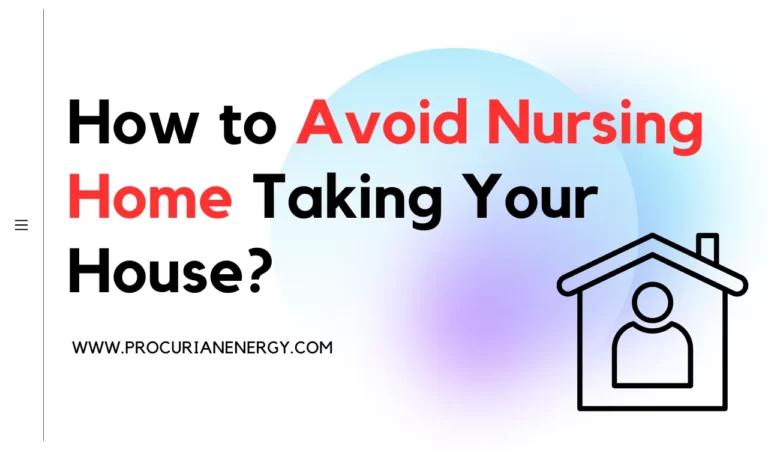 How to Avoid Nursing Home Taking Your House?