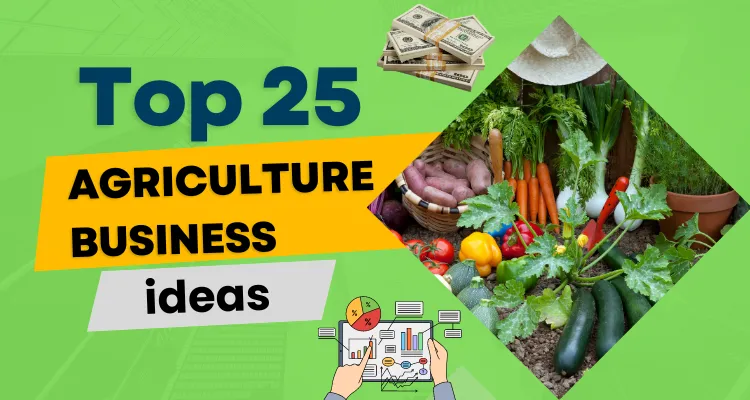 Top 25 Profitable Agriculture Business Ideas