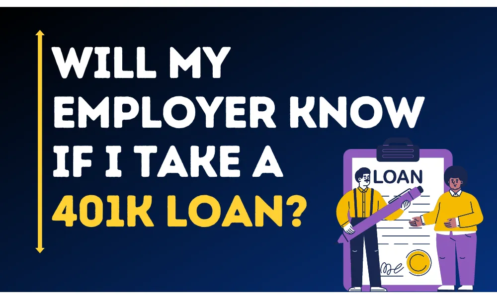 Will My Employer Know If I Take A 401k Loan