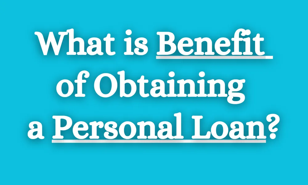 What is a Benefit of Obtaining a Personal Loan