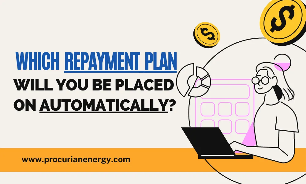 Which Repayment Plan Will You Be Placed On Automatically