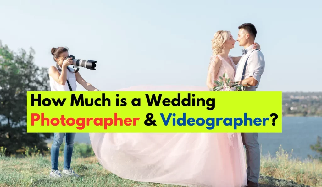 How Much is a Wedding Photographer & Videographer
