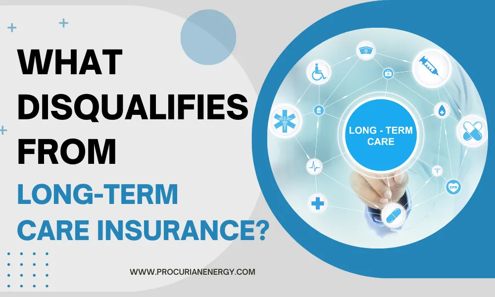 What Disqualifies From Long-Term Care Insurance