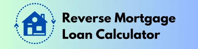 Reverse Mortgage Loan Calculator